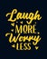 Laugh more worry less. stylish typography design