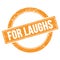FOR LAUGHS text on orange grungy round stamp