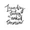 Laundry Today or Naked Tomorrow - Decal Sticker Room Decor Saying. Handwritten quote. Good for posters, t-shirts, prints, cards