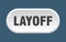 layoff button. rounded sign on white background