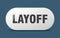 layoff button. sticker. banner. rounded glass sign