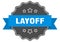 layoff label. layoff isolated seal. sticker. sign
