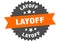 layoff sign. layoff round isolated ribbon label.