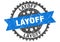 layoff stamp. layoff grunge round sign.