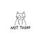 Lazy cute fat cat and not today inspirational lettering