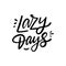 Lazy Days. Black color text. Modern lettering phrase. Vector illustration. Isolated on white background