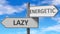 Lazy and energetic as a choice - pictured as words Lazy, energetic on road signs to show that when a person makes decision he can