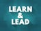 Learn and Lead - helps new managers make the transition from individual contributors to effective leaders, text concept background