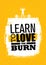 Learn To Love The Burn. Inspiring Workout and Fitness Gym Motivation Quote. Creative Vector Typography Banner