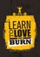 Learn To Love The Burn. Inspiring Workout and Fitness Gym Motivation Quote. Creative Vector Typography Banner