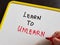 Learn to unlearn. Learn, Unlearn Relearn concept. Upgrading, reskilling and upskilling.