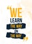 We learn the Way on the route. Motivational poster for wall, t-shirt design, grunge typography