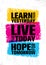 Learn From Yesterday. Live For Today. Hope For Tomorrow. Inspiring Creative Motivation Quote Template.