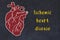Learning cardio system concept. Chalk drawing of human heart and inscription Ischemic heart disease