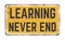Learning never end vintage rusty metal sign