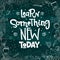 Learning Something New Today quote. Color chalk desk hand drawn lettering logo phrase