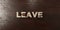 Leave - grungy wooden headline on Maple - 3D rendered royalty free stock image