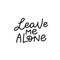 Leave me alone calligraphy quote lettering