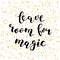 Leave room for magic. Brush lettering.