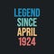 Legend since April 1924 - retro vintage birthday typography design for Tshirt