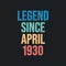 Legend since April 1930 - retro vintage birthday typography design for Tshirt