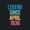 Legend since April 1936 - retro vintage birthday typography design for Tshirt