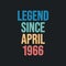 Legend since April 1966 - retro vintage birthday typography design for Tshirt