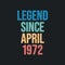 Legend since April 1972 - retro vintage birthday typography design for Tshirt