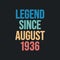 Legend since August 1936 - retro vintage birthday typography design for Tshirt