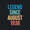 Legend since August 1938 - retro vintage birthday typography design for Tshirt