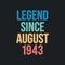 Legend since August 1943 - retro vintage birthday typography design for Tshirt