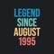 Legend since August 1995 - retro vintage birthday typography design for Tshirt