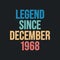 Legend since December 1968 - retro vintage birthday typography design for Tshirt