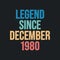 Legend since December 1980 - retro vintage birthday typography design for Tshirt