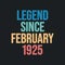 Legend since February 1925 - retro vintage birthday typography design for Tshirt