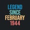 Legend since February 1944 - retro vintage birthday typography design for Tshirt