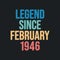 Legend since February 1946 - retro vintage birthday typography design for Tshirt