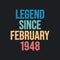 Legend since February 1948 - retro vintage birthday typography design for Tshirt