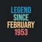 Legend since February 1953 - retro vintage birthday typography design for Tshirt