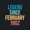 Legend since February 1962 - retro vintage birthday typography design for Tshirt