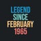 Legend since February 1965 - retro vintage birthday typography design for Tshirt