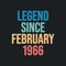 Legend since February 1966 - retro vintage birthday typography design for Tshirt