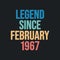 Legend since February 1967 - retro vintage birthday typography design for Tshirt