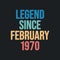 Legend since February 1970 - retro vintage birthday typography design for Tshirt