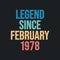 Legend since February 1978 - retro vintage birthday typography design for Tshirt