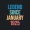 Legend since January 1925 - retro vintage birthday typography design for Tshirt
