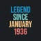 Legend since January 1936 - retro vintage birthday typography design for Tshirt