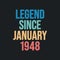 Legend since January 1948 - retro vintage birthday typography design for Tshirt