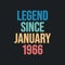 Legend since January 1966 - retro vintage birthday typography design for Tshirt