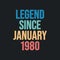 Legend since January 1980 - retro vintage birthday typography design for Tshirt